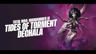 Total war Warhammer III : Dechala the Denied One : Kẻ bị hành hạ : Phần 1