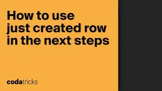 How to reference the just created row in Coda in the next action steps