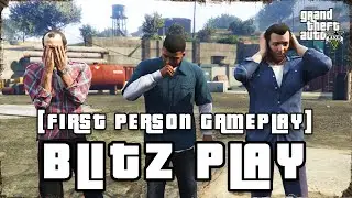 'BLITZ PLAY' in GTA 5 First Person (FULL BLITZ PLAY) Gameplay Walkthrough No Commentary (PC)