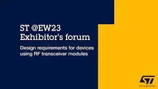 ST @EW23: Exhibitor's forum - Design requirements for devices using RF transceiver modules