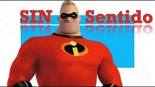 SIN SENTIDO  LA PROHIBICION DE LOS HERUES /LOS INCREIBLES/ TEORIA