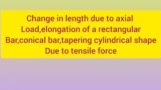 change in length due to axial load ,elongation due to self weight of bars