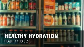 Healthy Hydration | Healthy Choices