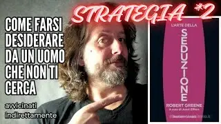 STRATEGIA 2 - COME FARSI DESIDERARE DA UN UOMO CHE NON TI CERCA | Avvicinati indirettamente