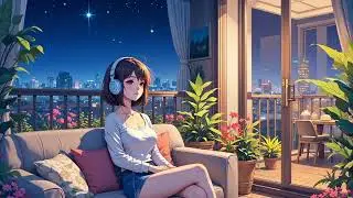 Dreamy Lo fi Nights🌙 Balcony Thoughts & Soft Anime Beats - Music to Create, Chill & Reflect