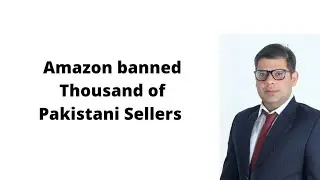 Thousand of Amazon sellers banned in Pakistan