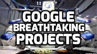 Google Breathtaking Secret Projects