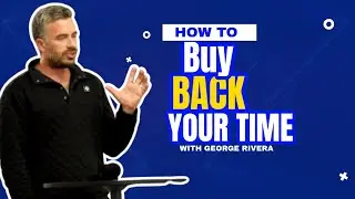 How to Buy Back 10&ndash;20 Hours a Week Without Losing Your Business George Rivera on Time & Wealth