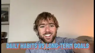 Daily Habits vs Long-Term Goals