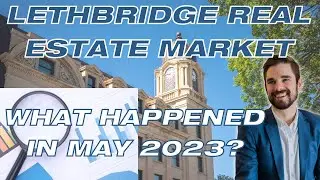 Lethbridge Real Estate Market Update - June 2023