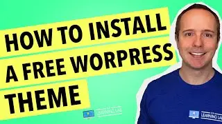 How To Install A Theme In WordPress - How To Install A Free WordPress Theme