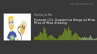 Episode 124: Quarantine Wings w/ Mike Mraz of Mraz Brewing