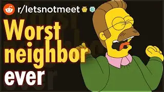 r/LetsNotMeet | The WORST Neighbor EVER | Top Reddit Stories