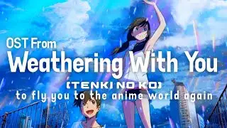 Tenki No Ko (Weathering with You) OST To Fly You To The Anime World