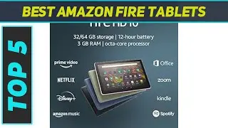Top 5 Best Amazon Fire Tablets  in 2024
