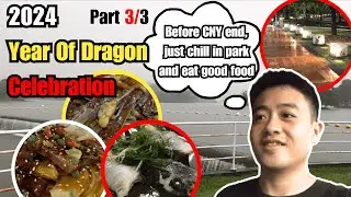 2024 Dragon New Year Celebration (Part 3/3) | Malaysia Local Food & Park Specialty CNY | Vlogs
