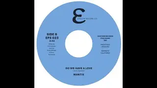 MANTIS: DO WE HAVE A LOVE  (previously unissued)  EPS023B  EPSILON RECORD CO