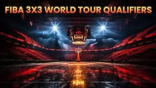 Understanding FIBA 3x3 World Tour Qualifiers