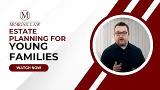 Estate Planning For Young Families | Morgan Law Utah