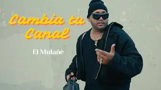 El Mula&ntilde;&eacute; - Cambia tu canal (Video Oficial)
