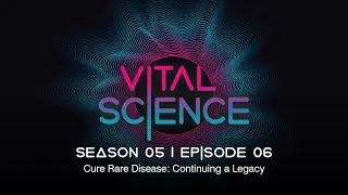 Cure Rare Disease: Continuing a Legacy | Vital Science Podcast: S5, E06