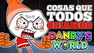 Cosas que ODIAMOS en Dandy's World Pt. 1 