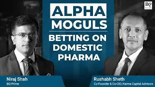 Alpha Moguls | Why Karma Capital Advisors' Rushabh Sheth Is Most Bullish On Pharma