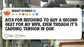 AITA for Refusing to Buy a Second Seat for My Wife, Even Though It's Causing Tension In #reddit 