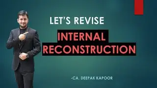 INTERNAL RECONSTRUCTION | SUMMARY | CA. DEEPAK KAPOOR