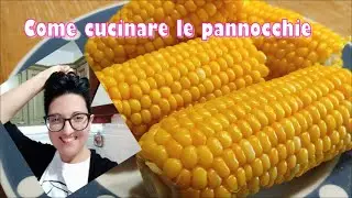 Come si cucinano le pannocchie bollite