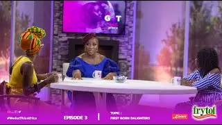 S2E3: Life as a First Born Daughter | Naa Ashorkor