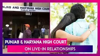 Punjab & Haryana High Court On Live-In Relationships: 