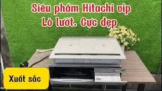 Si&ecirc;u phẩm bếp từ Hitachi. L&ograve; lướt. Bếp đẹp xuất sắc 