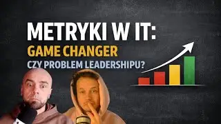 Metryki w IT: game changer czy problem leadershipu?