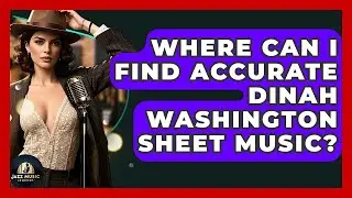 Where Can I Find Accurate Dinah Washington Sheet Music? - Jazz Music Legends