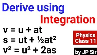 Deriving Equations of Motion by Integration Method | Physics Class 11 / JEE / NEET by JP Sir