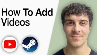How To Add YouTube Videos to Steam [2025 Full Guide]