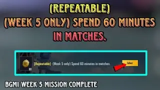 (Repeatable) (Week 5 Only) Spend 60 minutes in matches.