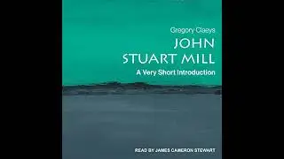 John Stuart Mill: A Very Short Introduction by Gregory Claeys | Full Audiobook