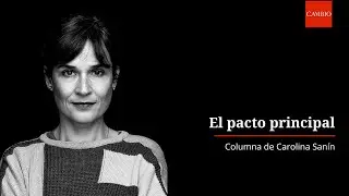 El pacto principal, por Carolina Sanín | CAMBIO