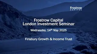 Frostrow Investment Seminar - Finsbury Growth & Income Trust - 14th May 2025