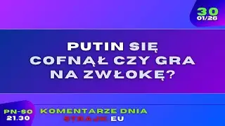 Komentarze dnia Strajku: Putin się cofnął czy gra na zwłokę?