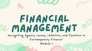 Agency Problem, Inflation & Financial Management | Principal-Agent, Taxation, & Finance Functions