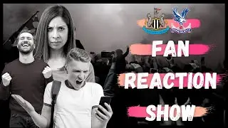 Fan reaction show | Newcastle United 1-2 Crystal Palace