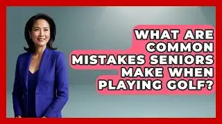 What Are Common Mistakes Seniors Make When Playing Golf? - Senior Golf Pros