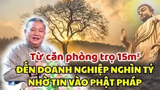 Chủ Tịch Tập Đo&agrave;n T&ocirc;n Hoa Sen: Từ căn ph&ograve;ng trọ 15m&sup2; đến doanh nghiệp ngh&igrave;n tỷ Nhờ Tin V&agrave;o Phật Ph&aacute;p