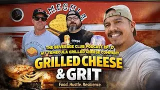 Ep. 17 GRILLED CHEESE AND GRIT w/ TEMECULA GRILLED CHEESE COMPANY | The Beverage Club Podcast