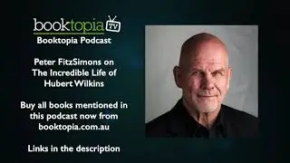 Booktopia Podcast: Peter FitzSimons on The Incredible Life of Hubert Wilkins