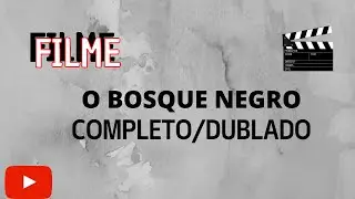 FILME O BOSQUE NEGRO COMPLETO DUBLADO