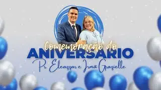 ANIVERSÁRIO PR ELEAZZAR E IRMÃ GRAZIELLE l 30/07/2025 l ACESSÍVEL EM LIBRAS
